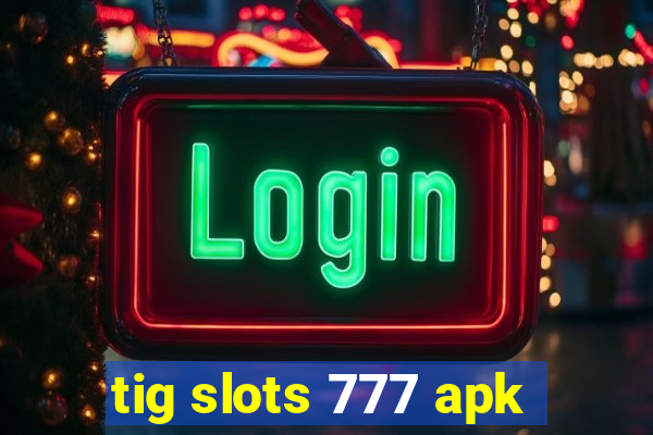 tig slots 777 apk